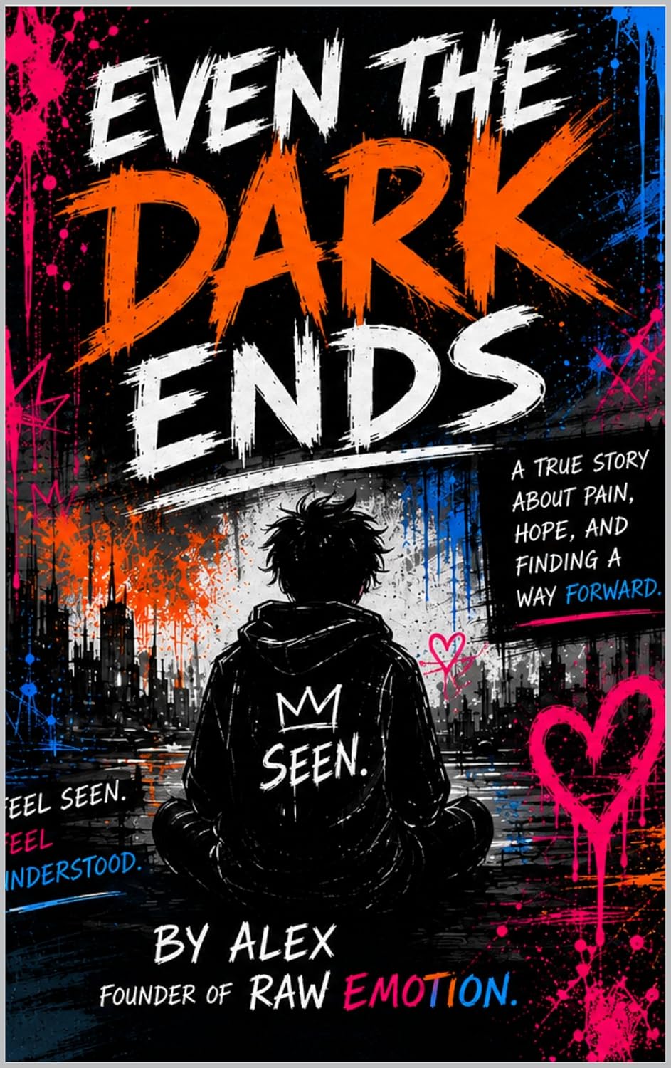 Book cover of Even the Darkness Ends by Alex Raw, showing a person beneath bold pink, orange and blue painted lettering